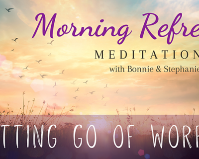 Morning Refresh | Letting Go of Worry