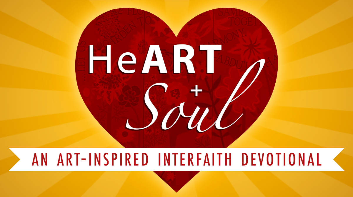 HeART + Soul: An Art-Inspired Interfaith Devotional HeART + Soul: An Art-Inspired Interfaith Devotional
