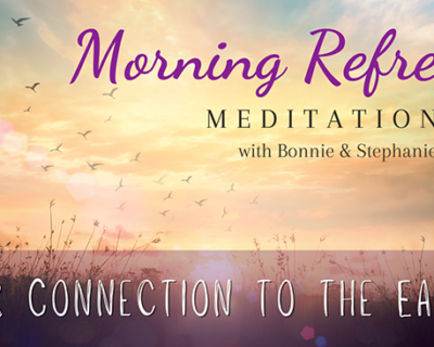 Morning Refresh | Our Connection to the Earth