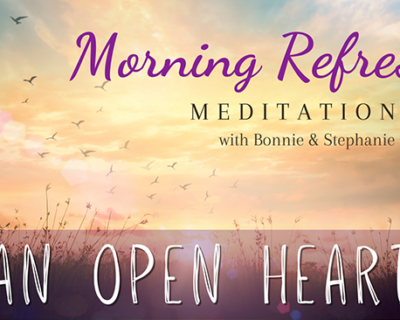 Morning Refresh | An Open Heart