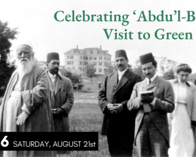 Celebrating ‘Abdu’l-Bahá’s Visit to Green Acre