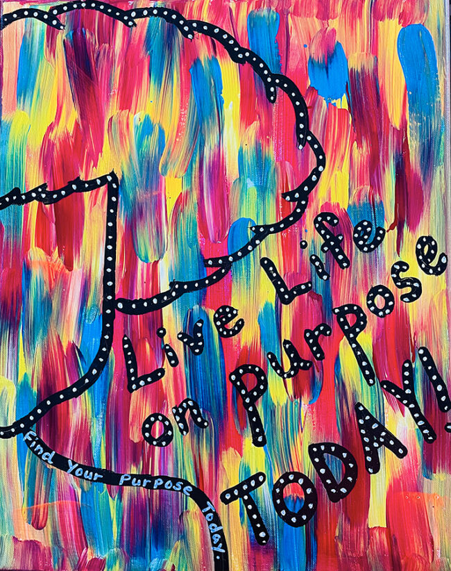Live Life On Purpose, by Angela Denise, acrylic on canvas, 16 x 20 inches