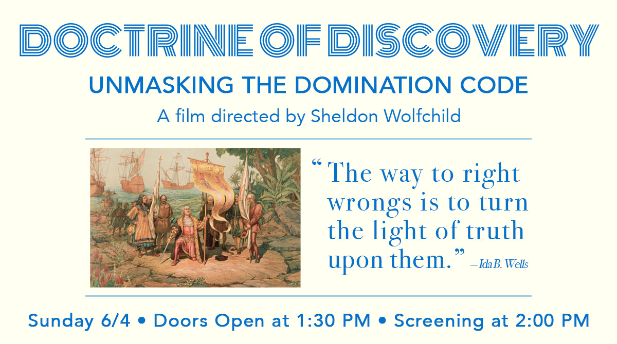 DOCTRINE OF DISCOVERY, Unmasking the Domination Code, Sunday, June 4, 1:30 PM