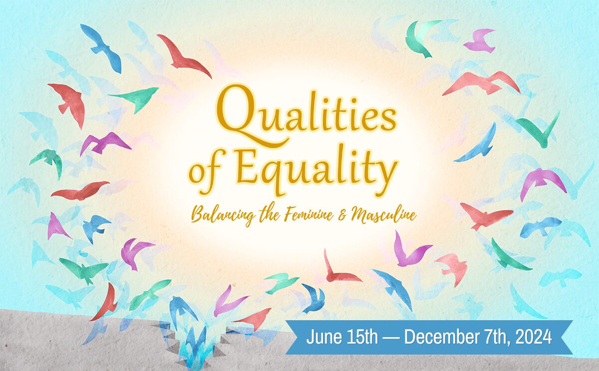 Qualities of Equality: Balancing the Feminine & Masculine - June 15th to December 7th, 2024